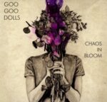 Chaos In Bloom - Goo Goo Dolls - LP - Brand New Vinyl (Arrives in 20days)