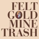 Gold Mine Trash - Felt - LP - Brand New Vinyl (Arrives in 20days)