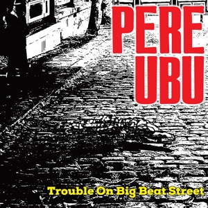 Trouble On Big Beat Street - Pere Ubu - LP - Brand New Vinyl (Arrives in 20days)