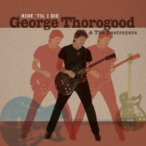 Ride 'til I Die - George Thorogood &amp;... - LP - Brand New Vinyl (Arrives in 20days)