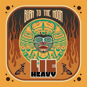 Burn To The Moon - Lie Heavy - LP - Brand New Vinyl (Arrives in 20days)