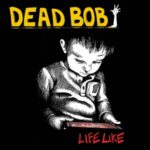 Life Like - Dead Bob - LP - Brand New Vinyl (Arrives in 20days)
