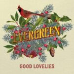 Evergreen - Good Lovelies - LP - Brand New Vinyl (Arrives in 20days)