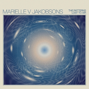 The Patterns Lost To Air - Marielle V Jakobsons - LP - Brand New Vinyl (Arrives in 21 days)