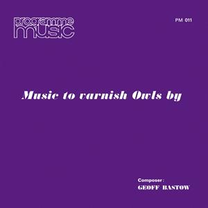 Music To Varnish Owls By - Geoff Bastow - LP - Brand New Vinyl (Arrives in 20days)