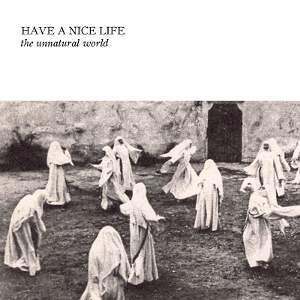 The Unnatural World - Have A Nice Life - LP - Brand New Vinyl (Arrives in 21 days)