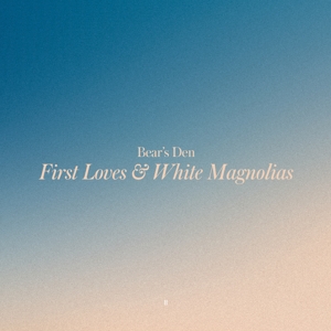 First Loves &amp; White Magnolias - Bears Den - LP - Brand New Vinyl (Arrives in 20days)