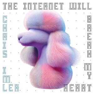 The Internet Will Break My Heart - Chris Imler - LP - Brand New Vinyl (Arrives in 20days)