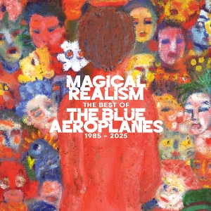 Magical Realism: The Best Of The Blue Aeroplanes 1985-2025 - Blue Aeroplanes - LP - Brand New Vinyl (Arrives in 20days)