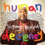 Human Decency - Sugaray Rayford - LP - Brand New Vinyl (Arrives in 21 days)