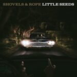 Little Seeds - Shovels And Rope - LP - Brand New Vinyl (Arrives in 20days)