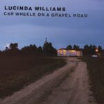 Car Wheels On A Gravel Road - Lucinda Williams - LP - Brand New Vinyl (Arrives in 21 days)