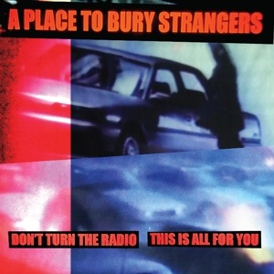 7-don't Turn The Radio/this Is All For You - A Place To Bury Strangers - LP - Brand New Vinyl (Arrives in 20days)