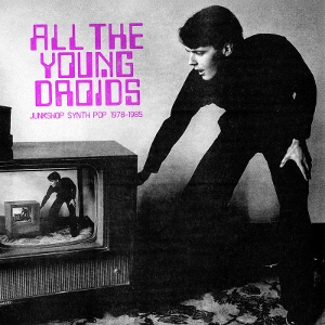 All The Young Droids: Junkshop Synth Pop - V/a - LP - Brand New Vinyl (Arrives in 21 days)