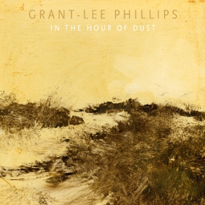 In The Hour Of Dust - Grant-lee Phillips - LP - Brand New Vinyl (Arrives in 20days)