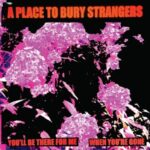 7-you'll Be There For Me/when You're Gone - A Place To Bury Strangers - LP - Brand New Vinyl (Arrives in 20days)