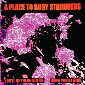 7-you'll Be There For Me/when You're Gone - A Place To Bury Strangers - LP - Brand New Vinyl (Arrives in 20days)