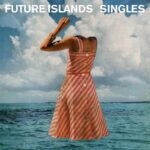 Singles - Future Islands - LP - Brand New Vinyl (Arrives in 20days)