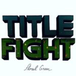 Floral Green - Title Fight - LP - Brand New Vinyl (Arrives in 20days)