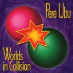 Worlds In Collision - Pere Ubu - LP - Brand New Vinyl (Arrives in 20days)