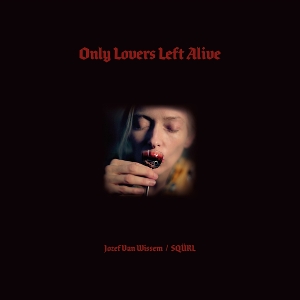 Only Lovers Left Alive - Squrl &amp; Jozef Van ... - LP - Brand New Vinyl (Arrives in 20days)