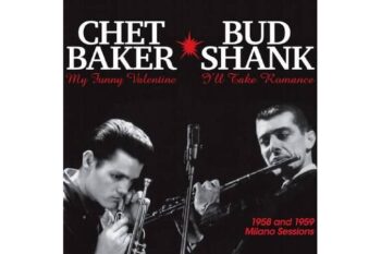 Chet Baker &amp; Bud Shank  1958 and 1959 Milano Sessions  (Limited Edition) (Quick Ship)